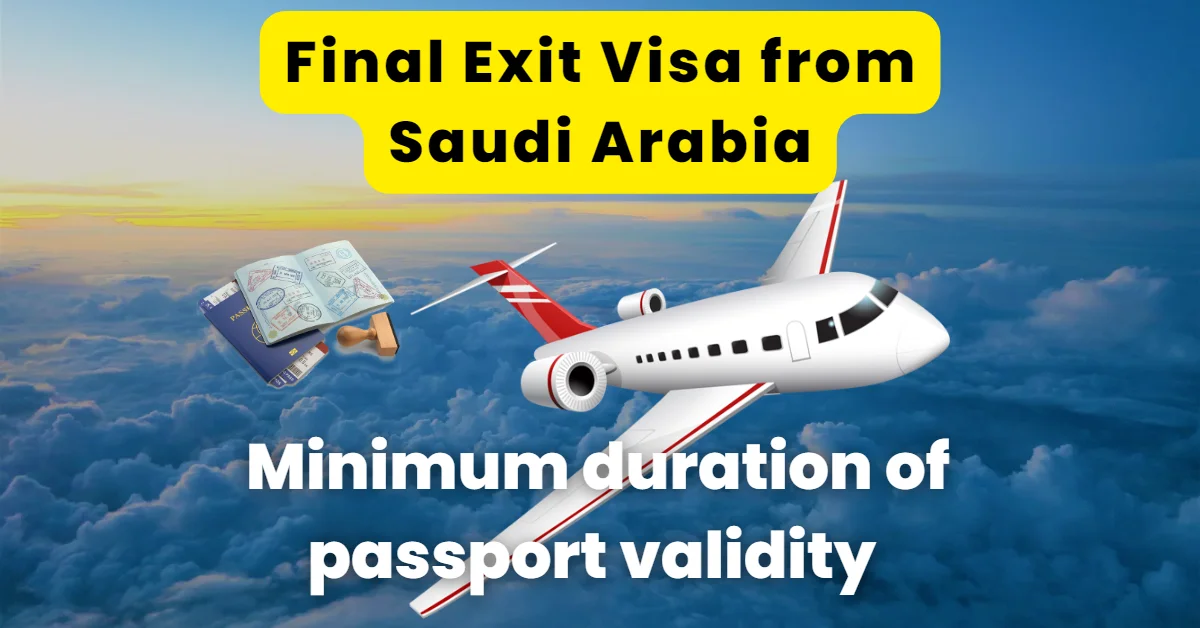 Minimum Duration Of Passport Validity For Final Exit Visa From Saudi Arabia