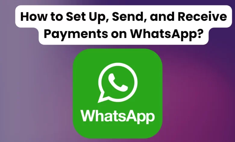 How to Set Up, Send, and Receive Payments on WhatsApp