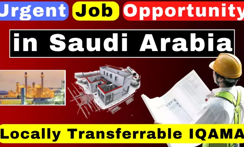 Urgent Job Opportunity in Saudi Arabia - Locally Transferrable IQAMA