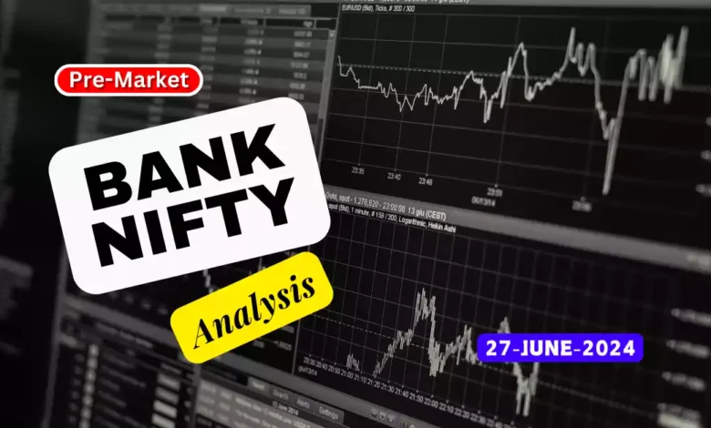 BANK NIFTY ANALYSIS-27 JUNE-2024